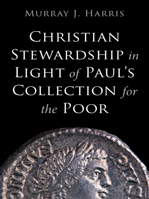 Title details for Christian Stewardship in Light of Paul's Collection for the Poor by Murray J. Harris - Available